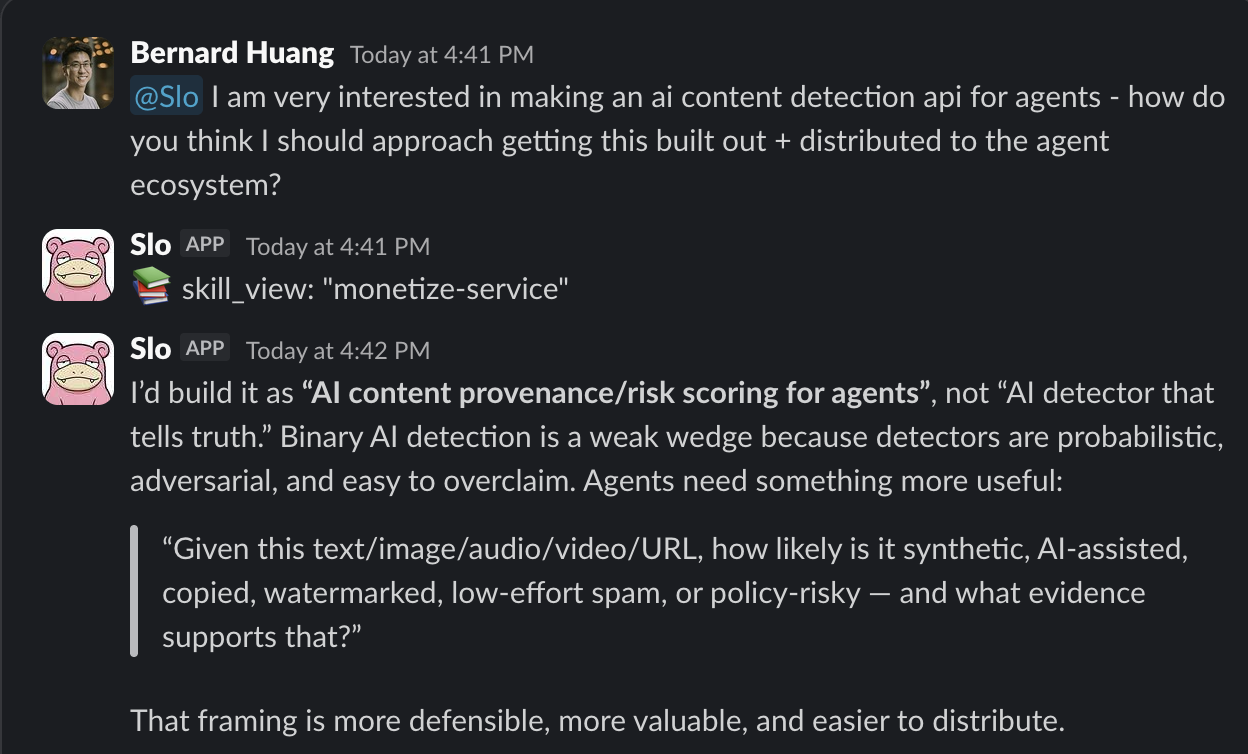 Slack screenshot: Bernard asks Slo about building an AI content detection API for agents. Slo responds that AI content detection is a weak wedge because detectors are probabilistic and adversarial. Slo proposes pivoting to AI content provenance and risk scoring with evidence — same inputs, different output shape.